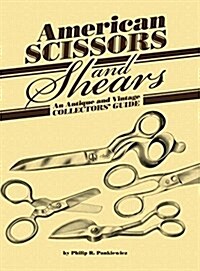 American Scissors and Shears: An Antique and Vintage Collectors Guide (Hardcover)