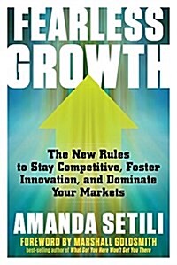 Fearless Growth: The New Rules to Stay Competitive, Foster Innovation, and Dominate Your Markets (Paperback)