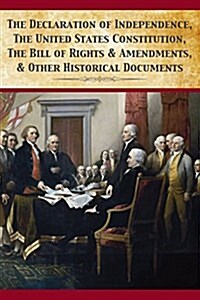 The Declaration of Independence, United States Constitution, Bill of Rights & Amendments (Paperback)