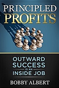 Principled Profits: Outward Success Is an Inside Job (Paperback)