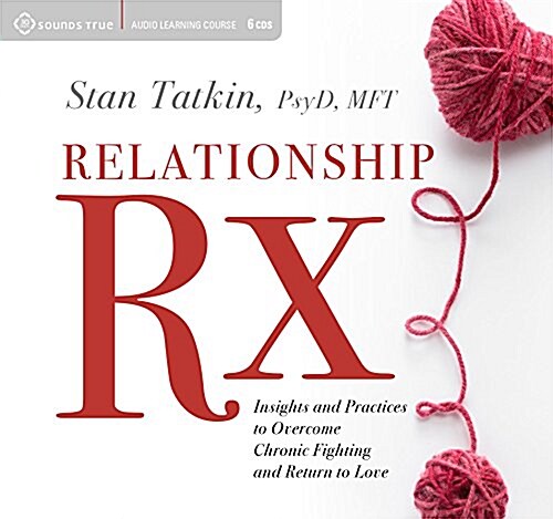 Relationship RX: Insights and Practices to Overcome Chronic Fighting and Return to Love (Audio CD)