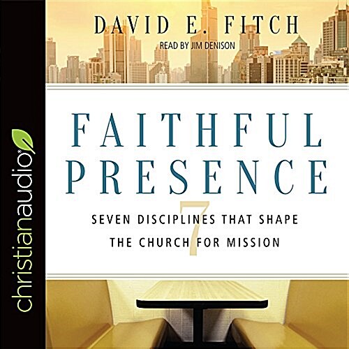 Faithful Presence: Seven Disciplines That Shape the Church for Mission (Audio CD)