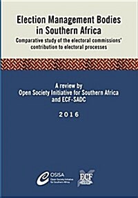 Election Management Bodies in Southern Africa: Comparative Study of the Electoral Commissions Contribution to Electoral Processes (Paperback)