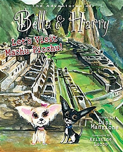 Lets Visit Machu Picchu!: Adventures of Bella & Harry (Hardcover)
