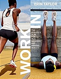 Work in: The Athletes Plan for Real Recovery and Winning Results (Paperback)