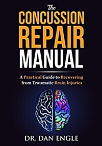 The Concussion Repair Manual: A Practical Guide to Recovering from Traumatic Brain Injuries (Paperback)