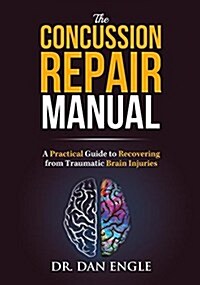 The Concussion Repair Manual: A Practical Guide to Recovering from Traumatic Brain Injuries (Hardcover)