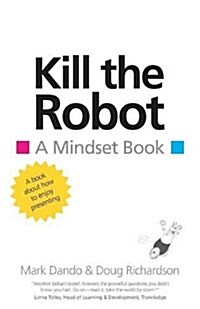 Kill the Robot : A Mindset Book (Paperback)