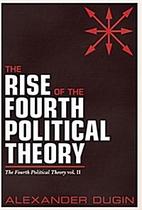 The Rise of the Fourth Political Theory: The Fourth Political Theory Vol. II (Hardcover)