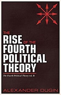 The Rise of the Fourth Political Theory: The Fourth Political Theory Vol. II (Paperback)