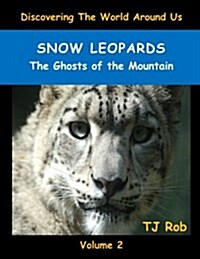 Snow Leopards: The Ghosts of the Mountain (Age 5 - 8) (Paperback)