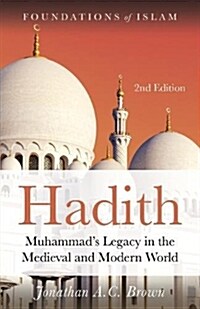 Hadith : Muhammad’s Legacy in the Medieval and Modern World (Paperback, 2 ed)