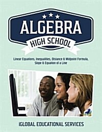 Algebra: High School Math Tutor Lesson Plans: Linear Equations, Inequalities, Distance & Midpoint Formula, Slope & Equation of (Paperback)