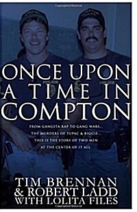 Once Upon a Time in Compton: From Gangsta Rap to Gang Wars...the Murders of Tupac & Biggie....This Is the Story of Two Men at the Center of It All (Paperback)