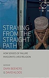 Straying from the Straight Path : How Senses of Failure Invigorate Lived Religion (Hardcover)