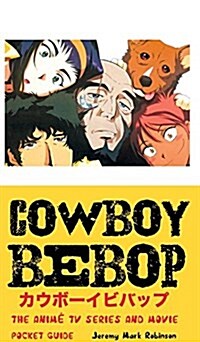 Cowboy Bebop: The Anime TV Series and Movie: Pocket Guide (Hardcover)