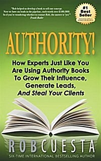 Authority: How Experts Just Like You Are Using Authority Books to Grow Their Influence, Raise Their Fees and Steal Your Clients! (Hardcover)