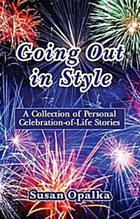 Going Out in Style: A Collection of Celebration-Of-Life Stories (Paperback)