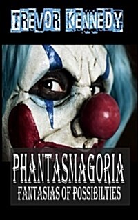 Phantasmagoria: Fantasias of Possibilties (Paperback)