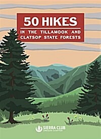 50 Hikes in the Tillamook and Clatsop State Forests (Paperback, 2)
