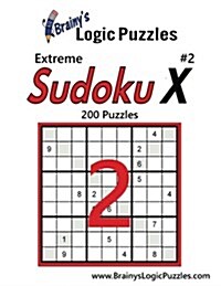 Brainys Logic Puzzles Extreme Sudoku X #2: 200 Puzzles (Paperback)