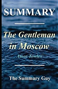 Summary - The Gentleman in Moscow: By Amor Towles (Paperback)