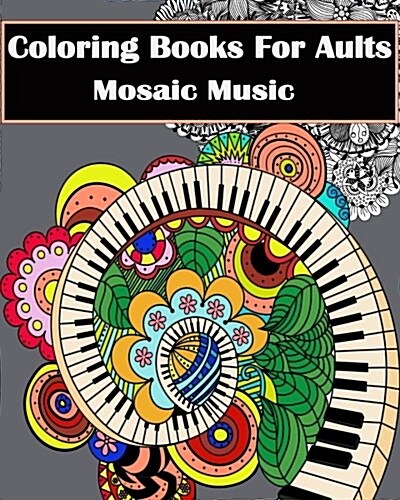 Coloring Books for Adults - Mosaic Music: Featuring 30 Stress Relieving Designs of Musical Instruments (Paperback)