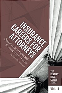 Insurance Careers for Attorneys: Opportunity in Expected-And Unexpected-Places (Paperback)