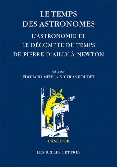Le Temps Des Astronomes: LAstronomie Et Le Decompte Du Temps de Pierre DAilly a Newton (Paperback)