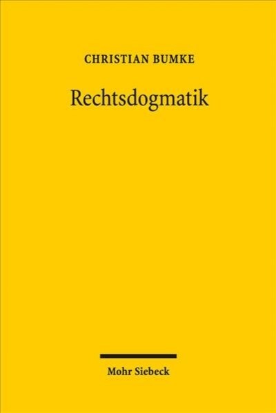 Rechtsdogmatik: Eine Disziplin Und Ihre Arbeitsweise. Zugleich Eine Studie Uber Das Rechtsdogmatische Arbeiten Friedrich Carl Von Savi (Paperback)