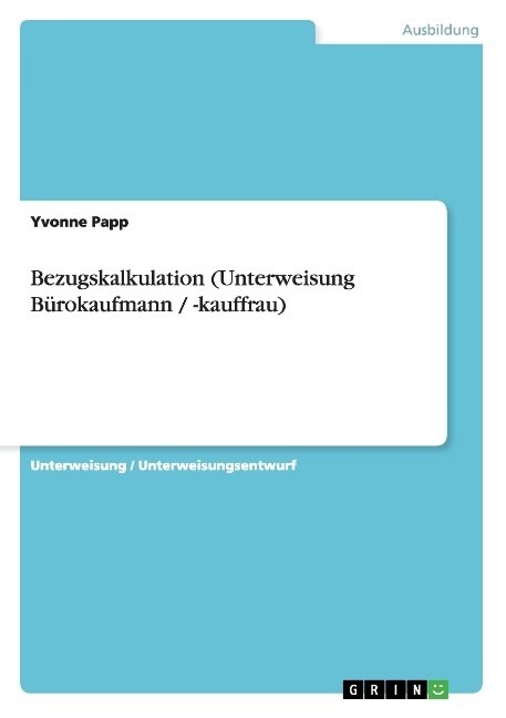 Bezugskalkulation (Unterweisung B?okaufmann / -kauffrau) (Paperback)