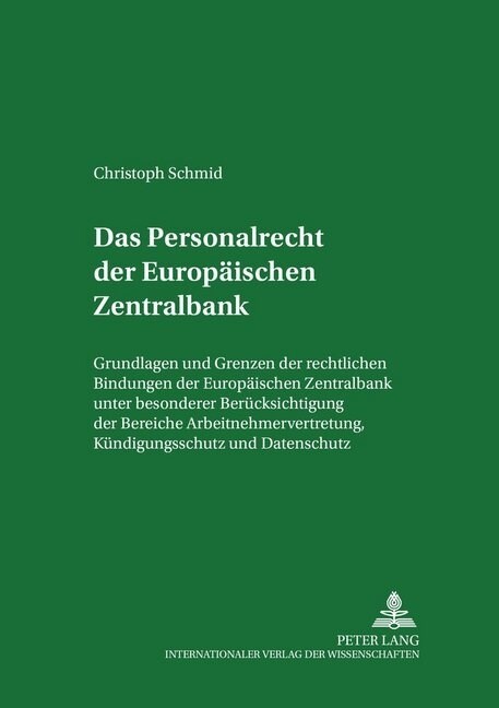 Das Personalrecht Der Europaeischen Zentralbank: Grundlagen Und Grenzen Der Rechtlichen Bindungen Der Europaeischen Zentralbank Unter Besonderer Berue (Paperback)