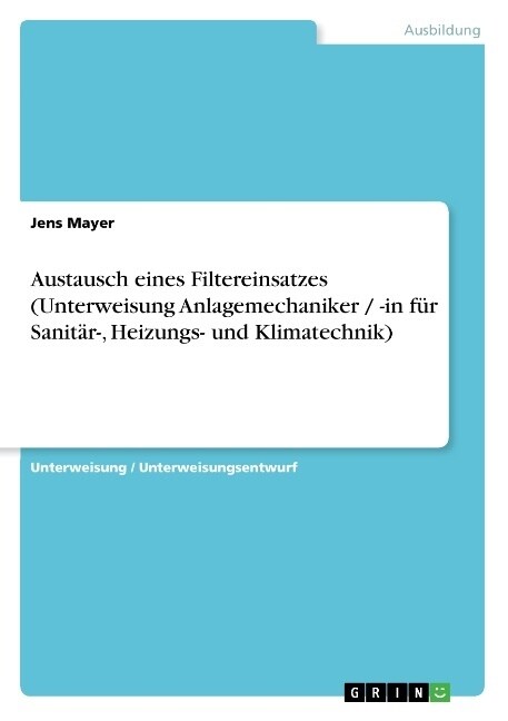 Austausch eines Filtereinsatzes (Unterweisung Anlagemechaniker / -in f? Sanit?-, Heizungs- und Klimatechnik) (Paperback)