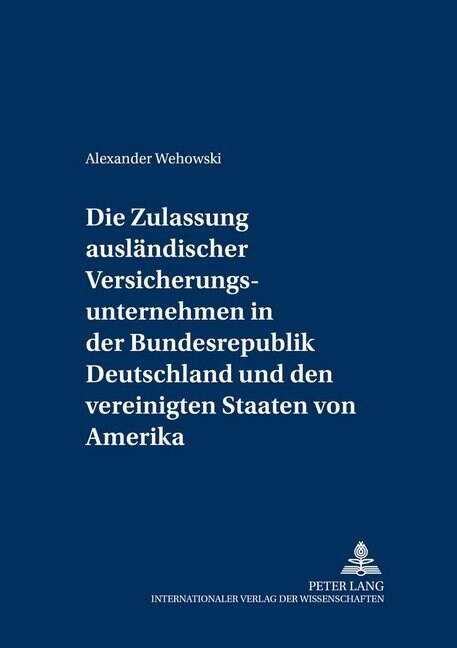 Die Zulassung Auslaendischer Versicherungsunternehmen in Der Bundesrepublik Deutschland Und Den Vereinigten Staaten Von Amerika (Paperback)