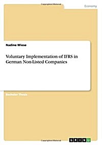 Voluntary Implementation of Ifrs in German Non-Listed Companies (Paperback)