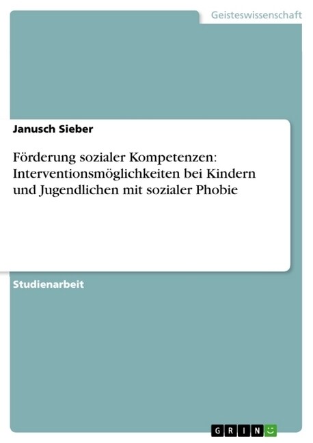 F?derung sozialer Kompetenzen: Interventionsm?lichkeiten bei Kindern und Jugendlichen mit sozialer Phobie (Paperback)