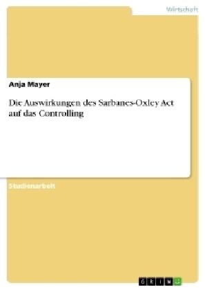 Die Auswirkungen Des Sarbanes-Oxley ACT Auf Das Controlling (Paperback)