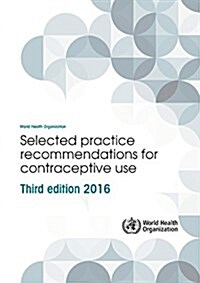 Selected Practice Recommendations for Contraceptive Use (Paperback, 3, 2016)