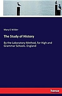 The Study of History: By the Laboratory Method, for High and Grammar Schools. England (Paperback)