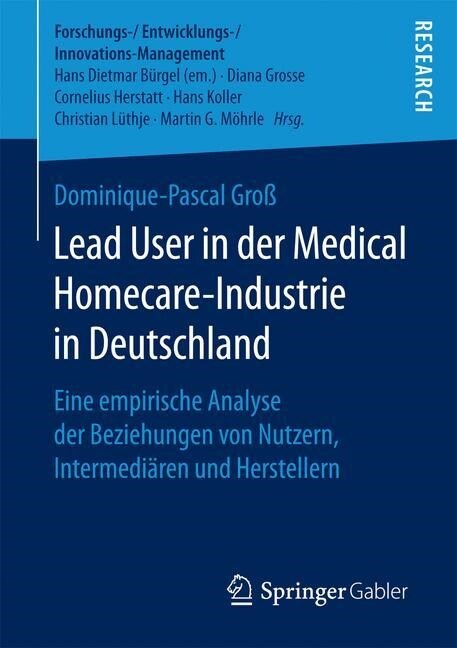 Lead User in Der Medical Homecare-Industrie in Deutschland: Eine Empirische Analyse Der Beziehungen Von Nutzern, Intermedi?en Und Herstellern (Paperback, 1. Aufl. 2017)