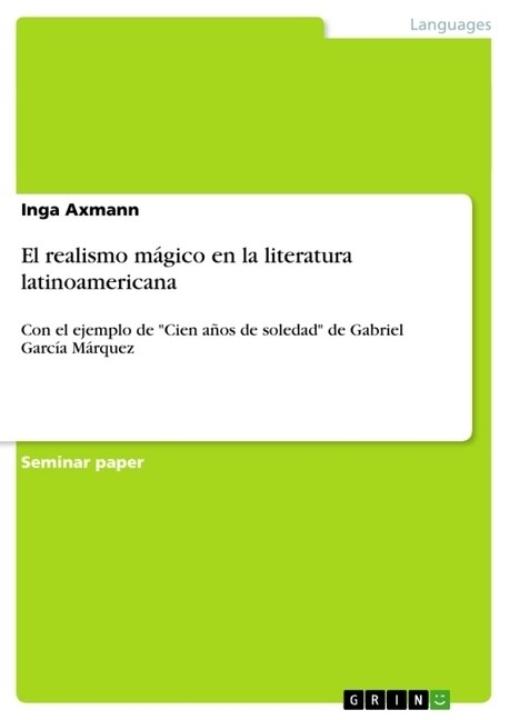 El realismo m?ico en la literatura latinoamericana: Con el ejemplo de Cien a?s de soledad de Gabriel Garc? M?quez (Paperback)