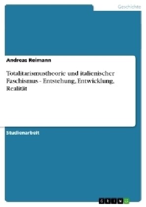 Totalitarismustheorie und italienischer Faschismus - Entstehung, Entwicklung, Realit? (Paperback)