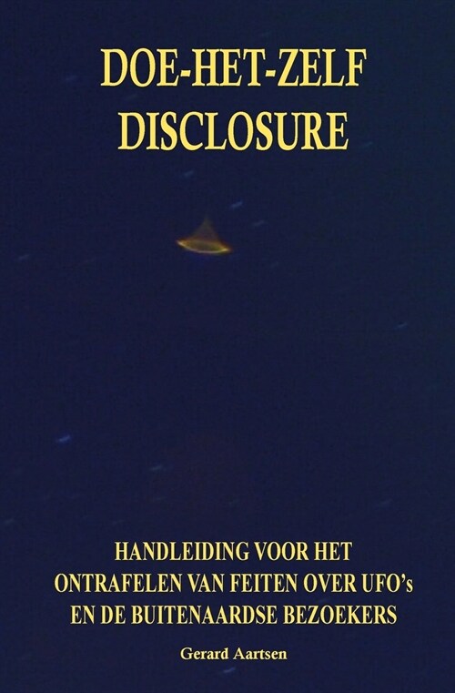 Doe-Het-Zelf Disclosure: Handleiding Voor Het Ontrafelen Van Feiten Over UFOs En de Buitenaardse Bezoekers (Paperback, Print)