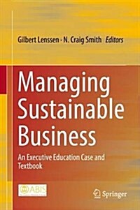 Managing Sustainable Business: An Executive Education Case and Textbook (Hardcover, 2019)