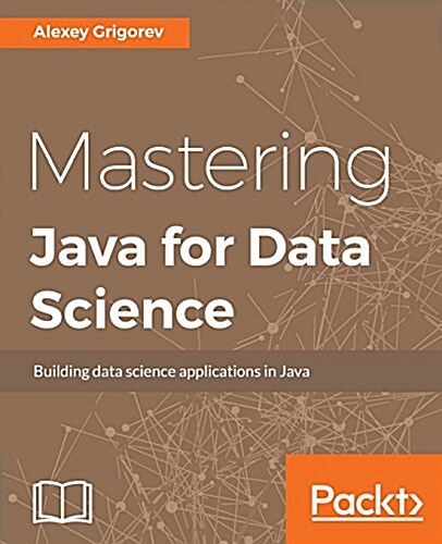 Mastering Java for Data Science (Paperback)