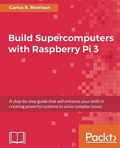 Build Supercomputers with Raspberry Pi 3 (Paperback)