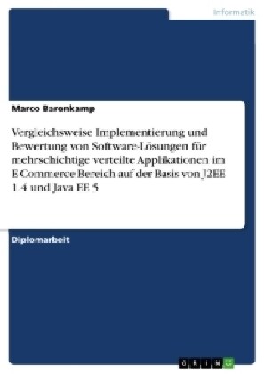 Vergleichsweise Implementierung und Bewertung von Software-L?ungen f? mehrschichtige verteilte Applikationen im E-Commerce Bereich auf der Basis von (Paperback)