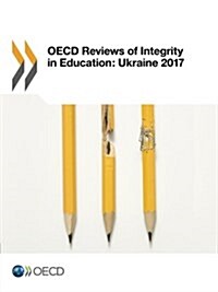 OECD Reviews of Integrity in Education: Ukraine 2017 (Paperback)