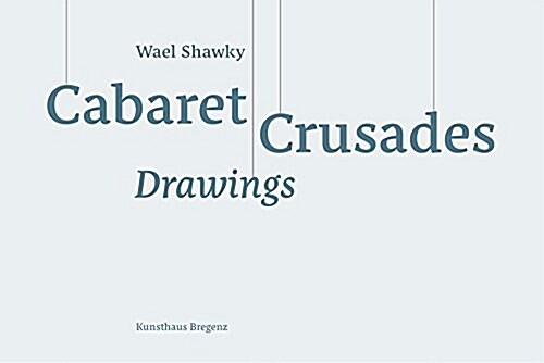 Wael Shawky: Cabaret Crusades Drawings (Hardcover)