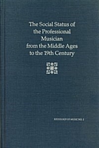 The Social Status of the Professional Musician from the Middle Ages to the 19th Century (Hardcover)